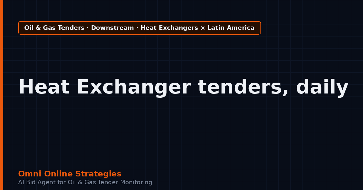 AI Agent That Surfaces Heat Exchanger Tenders from Latin American Oil Companies