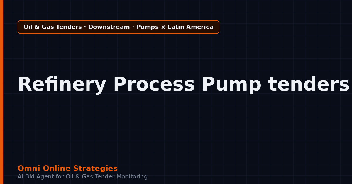 AI Agent That Surfaces Refinery Process Pump Tenders from Latin American Oil Companies