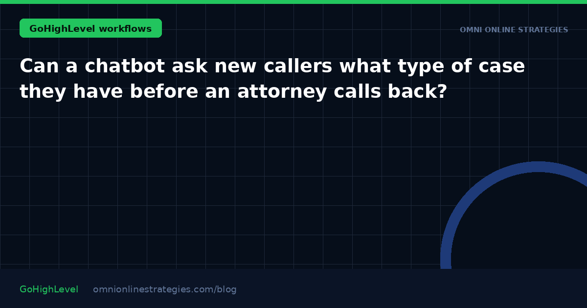 Can a chatbot ask new callers what type of case they have before an attorney calls back?