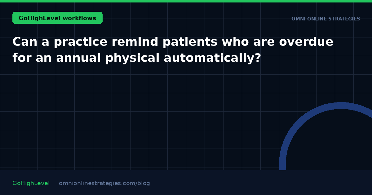 Can a practice remind patients who are overdue for an annual physical automatically?