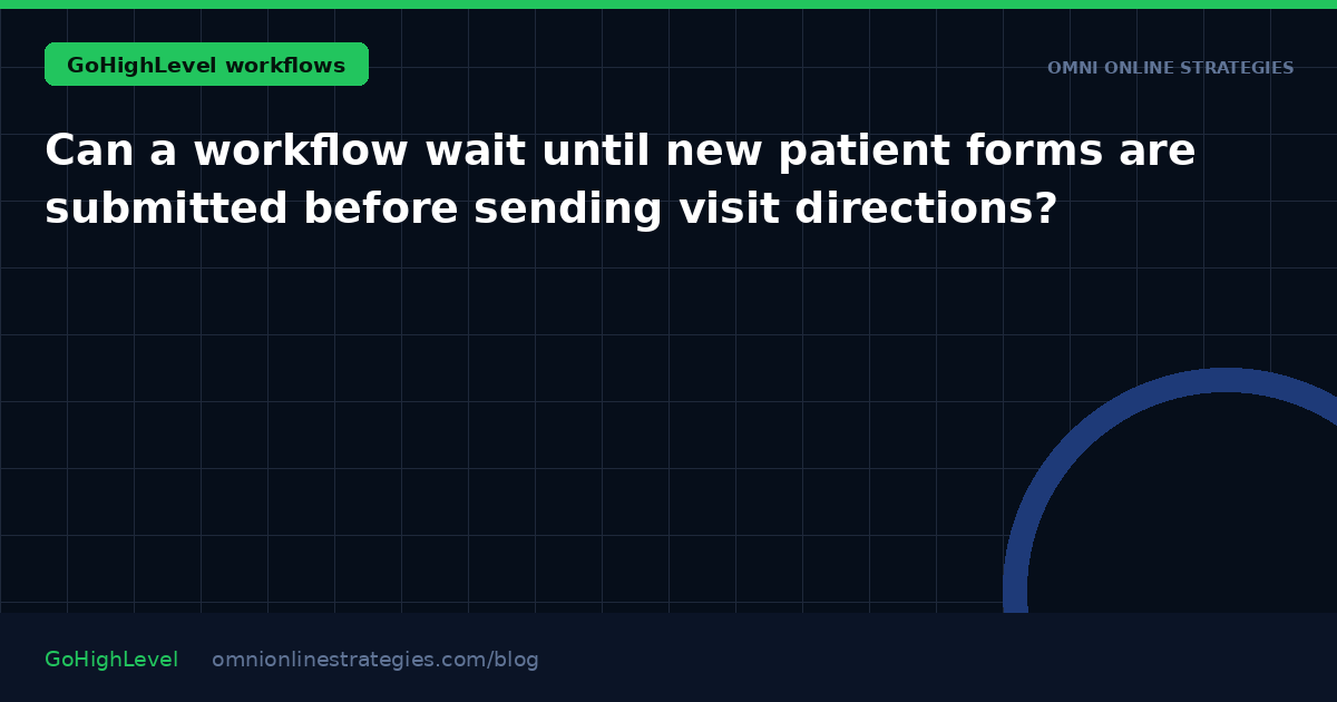 Can a workflow wait until new patient forms are submitted before sending visit directions?