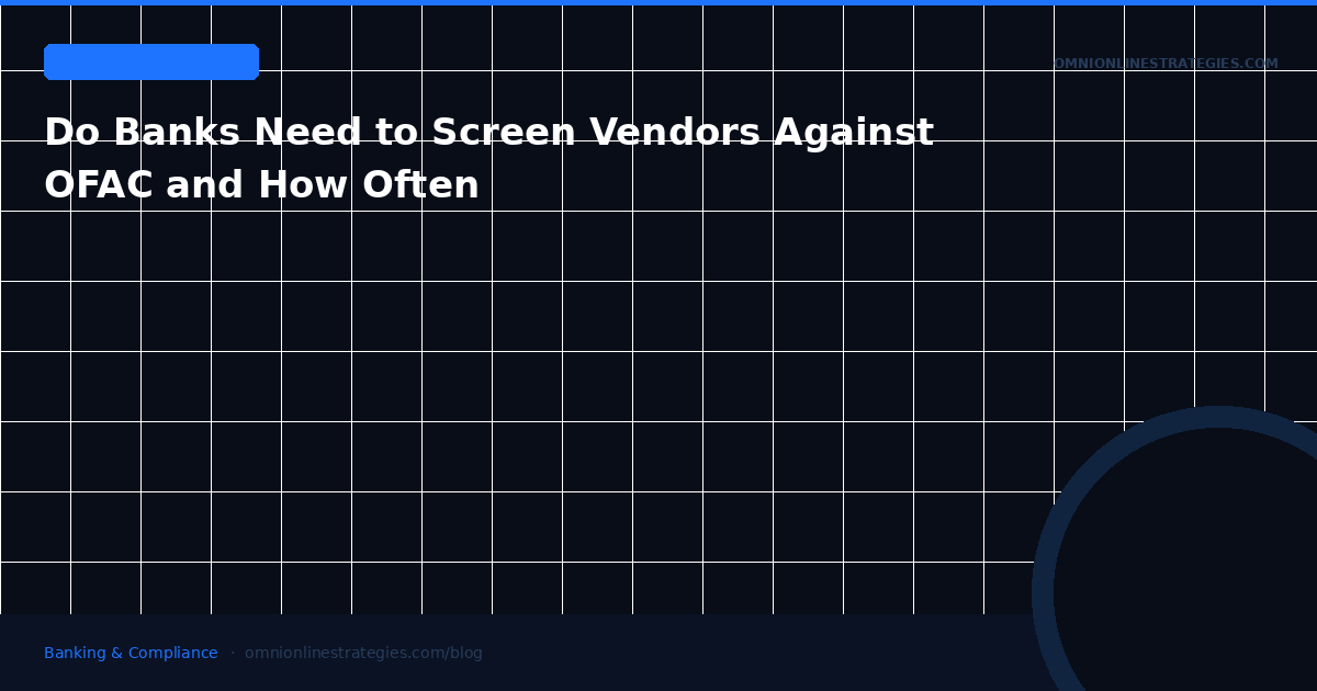 Do Banks Need to Screen Vendors Against OFAC and How Often