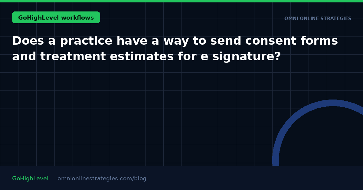 Does a practice have a way to send consent forms and treatment estimates for e signature?