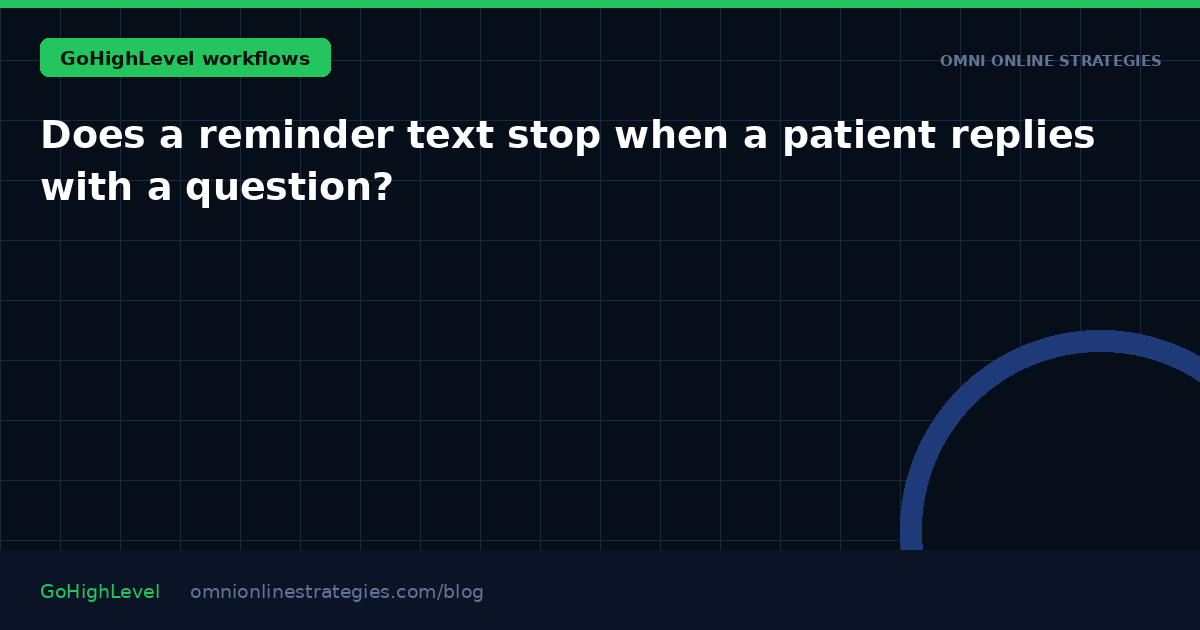 Does a reminder text stop when a patient replies with a question?