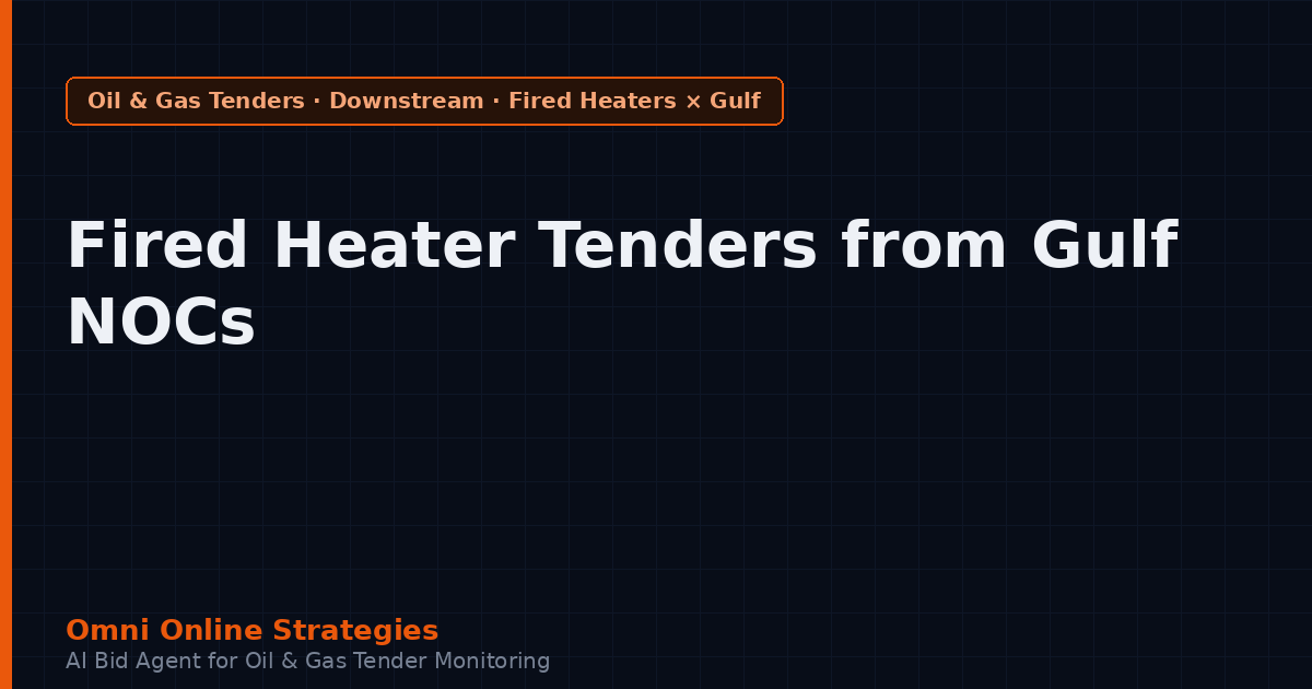 Fired Heater Tenders from Gulf National Oil Companies