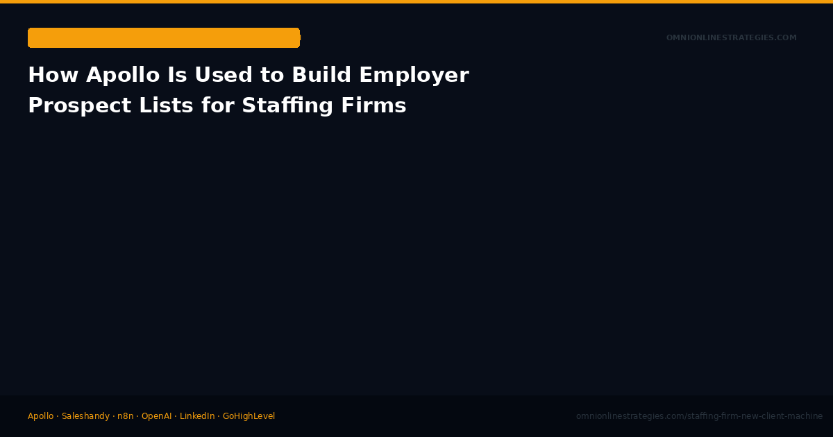 How Apollo Is Used to Build Employer Prospect Lists for Staffing Firms
