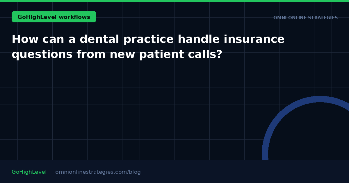 How can a dental practice handle insurance questions from new patient calls?