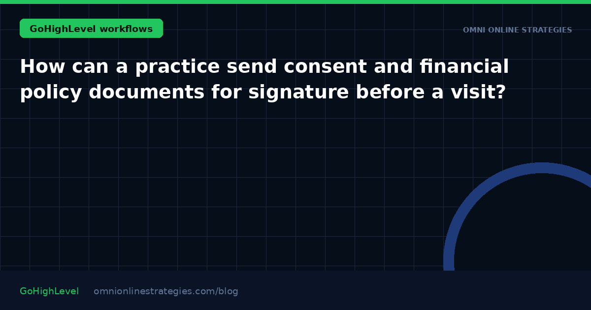 How can a practice send consent and financial policy documents for signature before a visit?