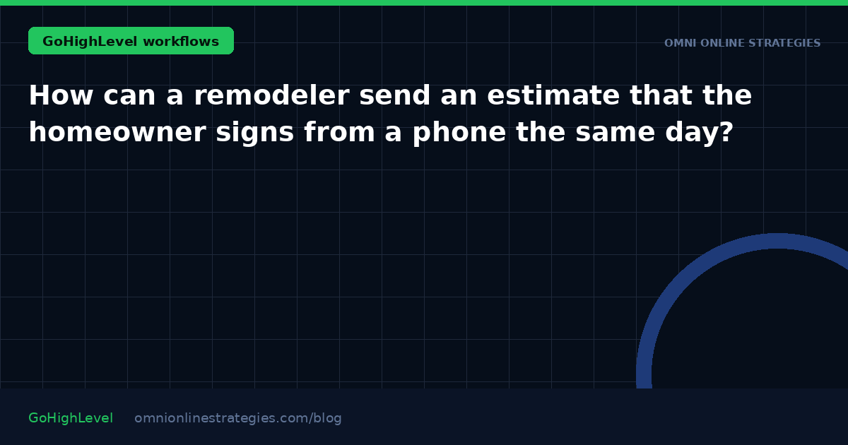How can a remodeler send an estimate that the homeowner signs from a phone the same day?
