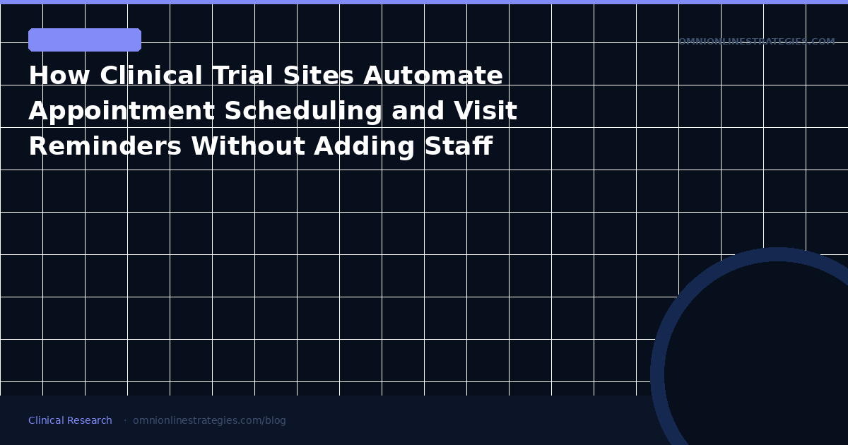 How Clinical Trial Sites Automate Appointment Scheduling and Visit Reminders Without Adding Staff