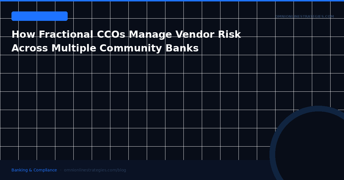 How Fractional CCOs Manage Vendor Risk Across Multiple Community Banks