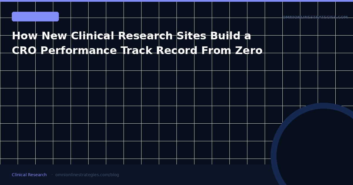 How New Clinical Research Sites Build a CRO Performance Track Record From Zero