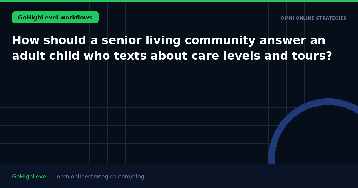 How should a senior living community answer an adult child who texts about care levels and tours?