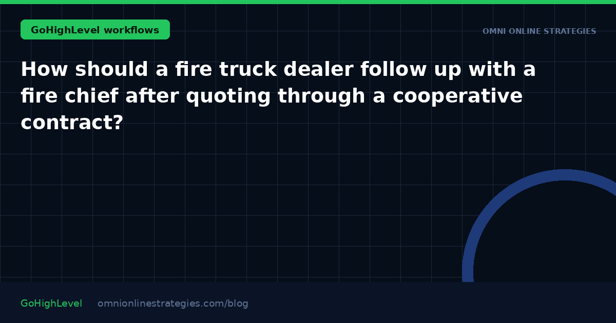 How should a fire truck dealer follow up with a fire chief after quoting through a cooperative contract?