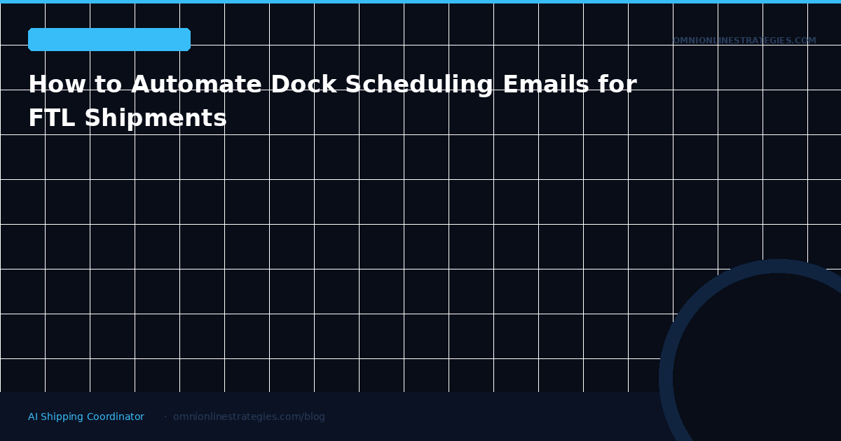 How to Automate Dock Scheduling Emails for FTL Shipments
