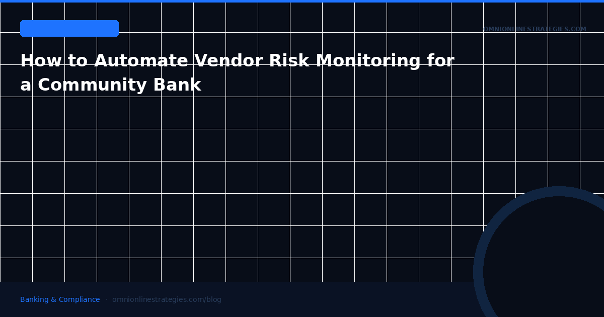 How to Automate Vendor Risk Monitoring for a Community Bank