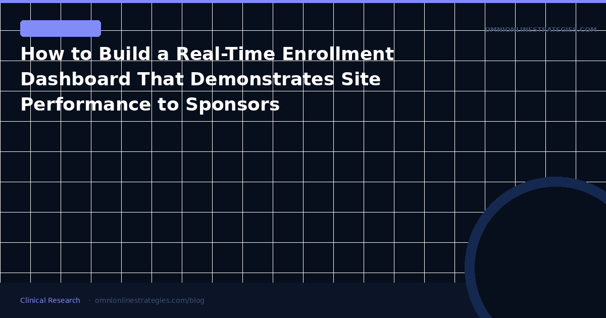 How to Build a Real-Time Enrollment Dashboard That Demonstrates Site Performance to Sponsors