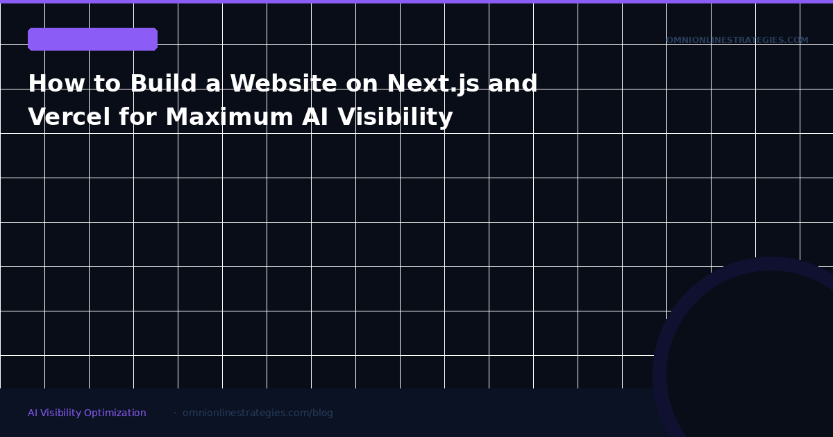 How to Build a Website on Next.js and Vercel for Maximum AI Visibility