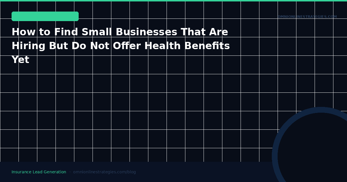 How to Find Small Businesses That Are Hiring But Do Not Offer Health Benefits Yet