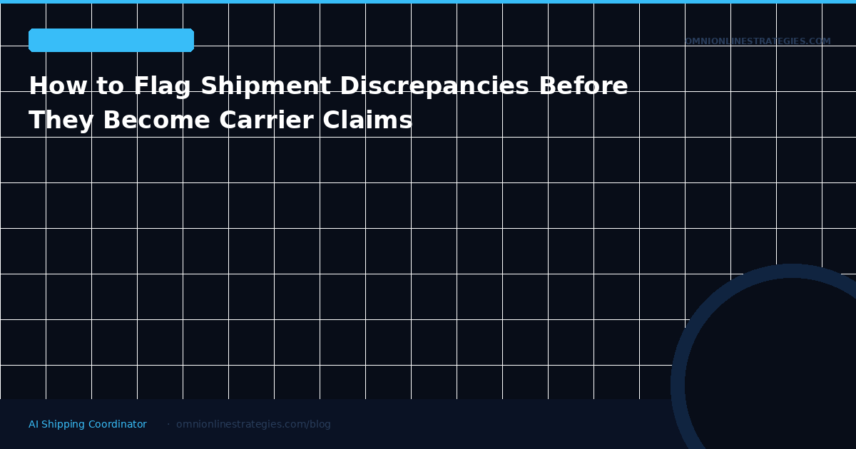 How to Flag Shipment Discrepancies Before They Become Carrier Claims