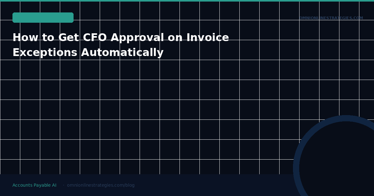 How to Get CFO Approval on Invoice Exceptions Automatically