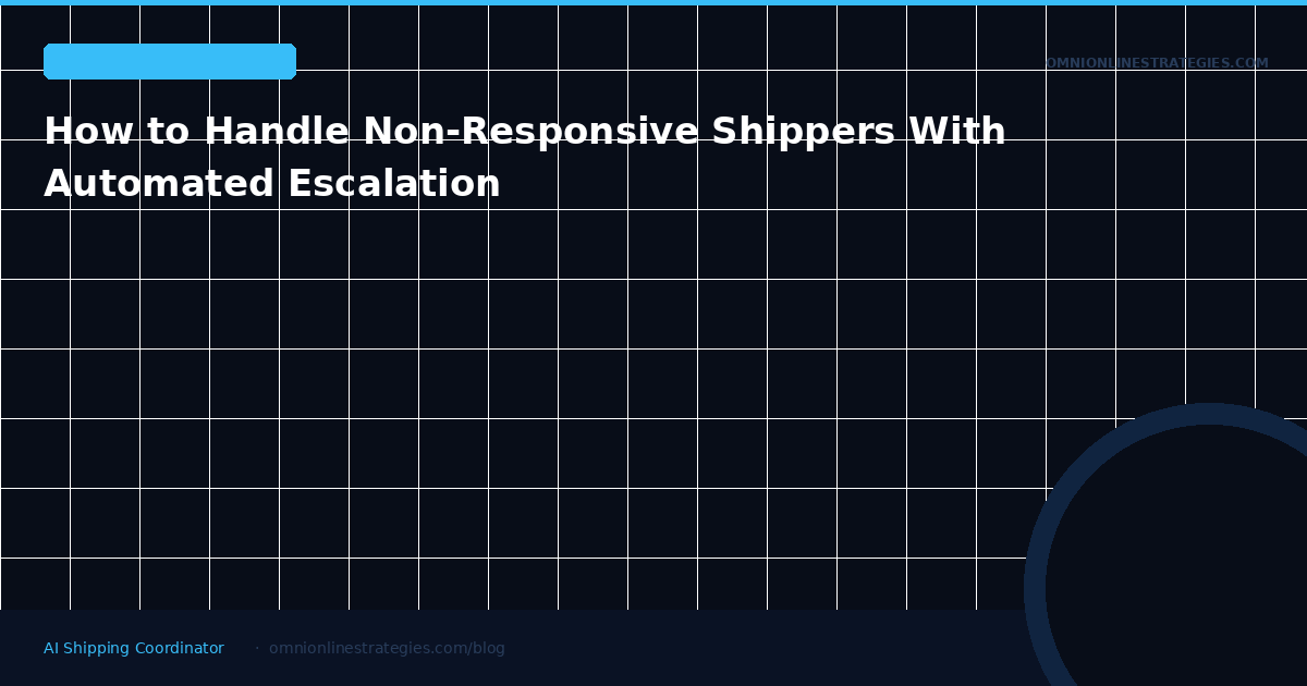 How to Handle Non-Responsive Shippers With Automated Escalation