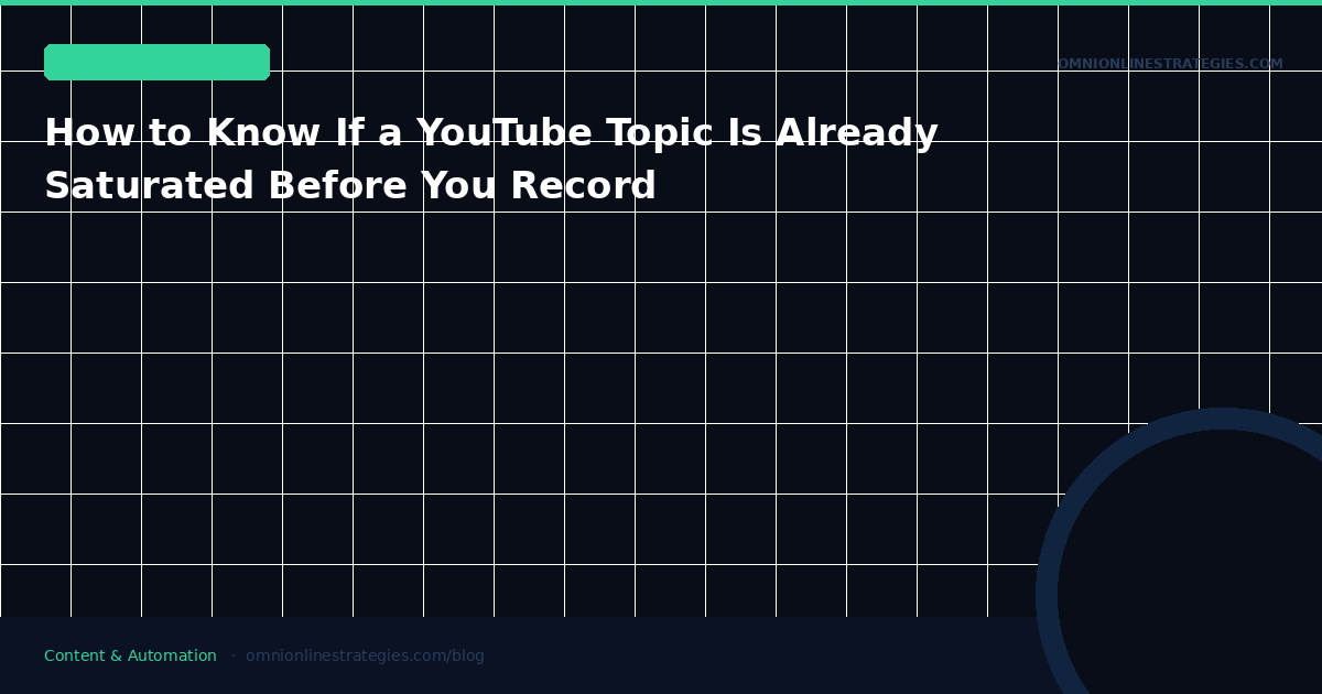 How to Know If a YouTube Topic Is Already Saturated Before You Record