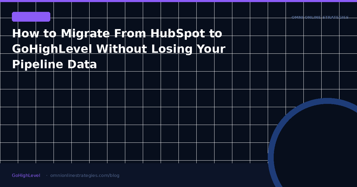 How to Migrate From HubSpot to GoHighLevel Without Losing Your Pipeline Data