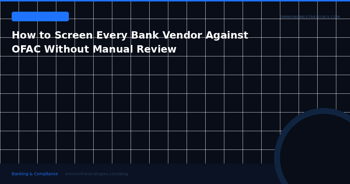 How to Screen Every Bank Vendor Against OFAC Without Manual Review