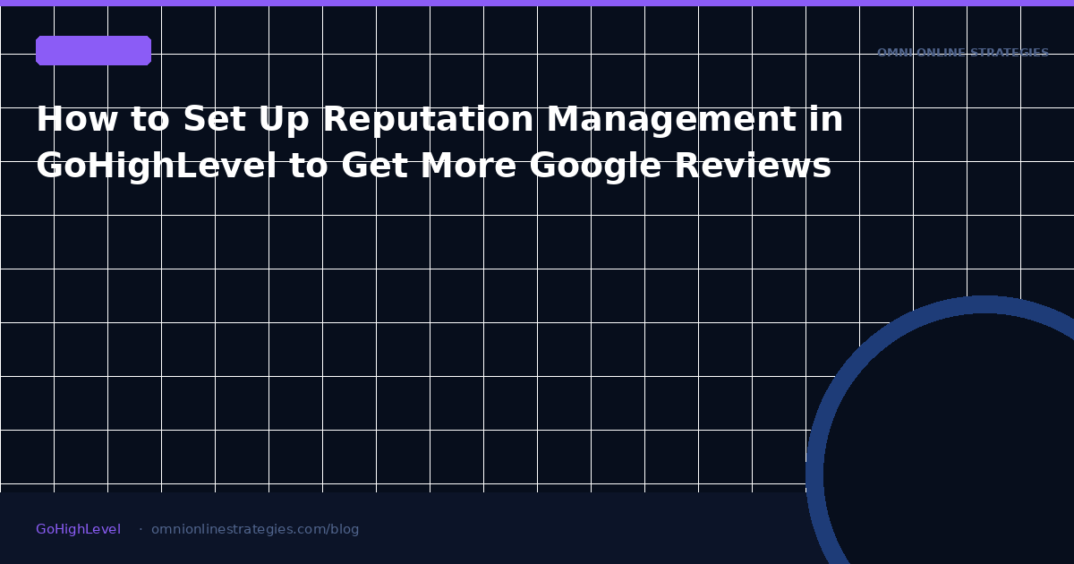 How to Set Up Reputation Management in GoHighLevel to Get More Google Reviews