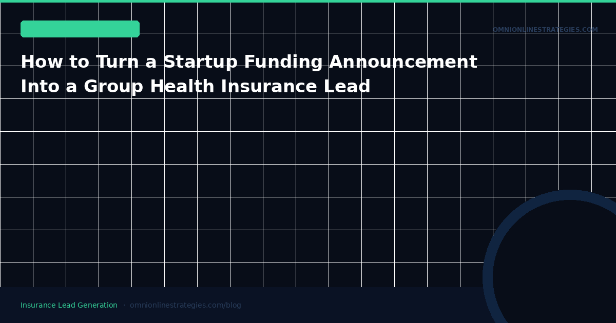 How to Turn a Startup Funding Announcement Into a Group Health Insurance Lead