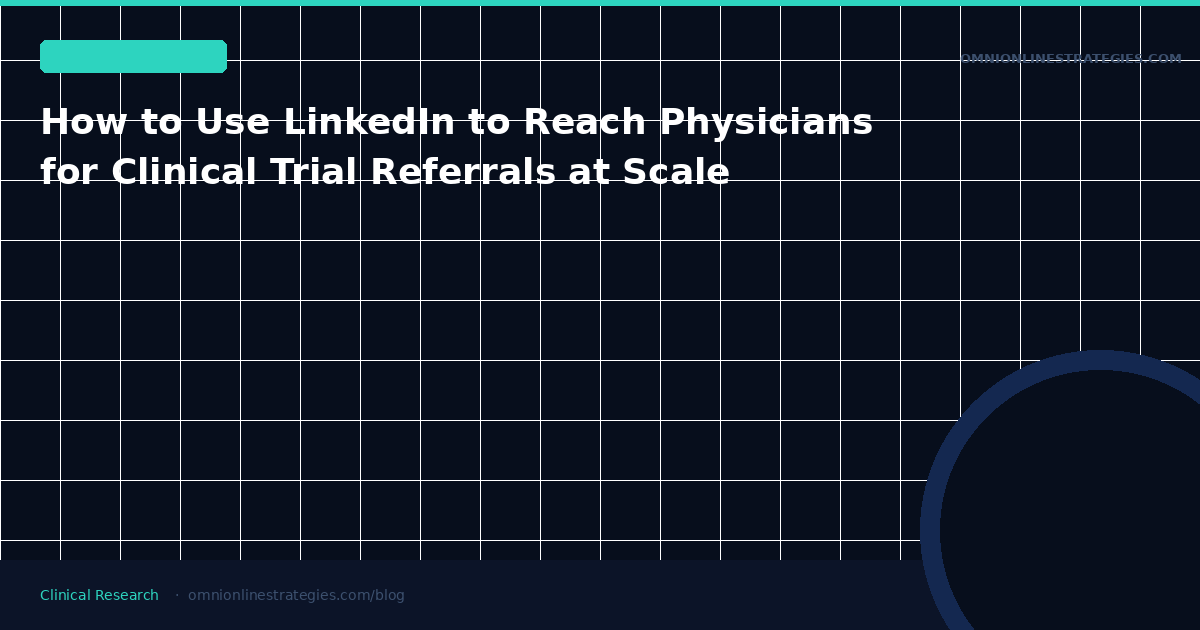 How to Use LinkedIn to Reach Physicians for Clinical Trial Referrals at Scale