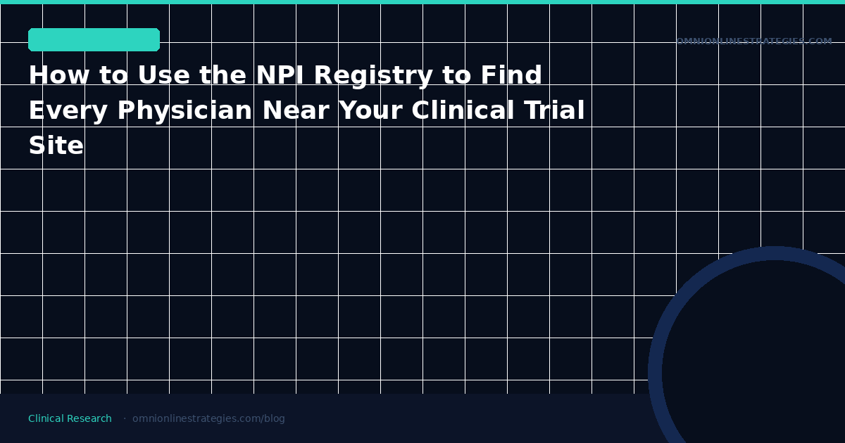How to Use the NPI Registry to Find Every Physician Near Your Clinical Trial Site