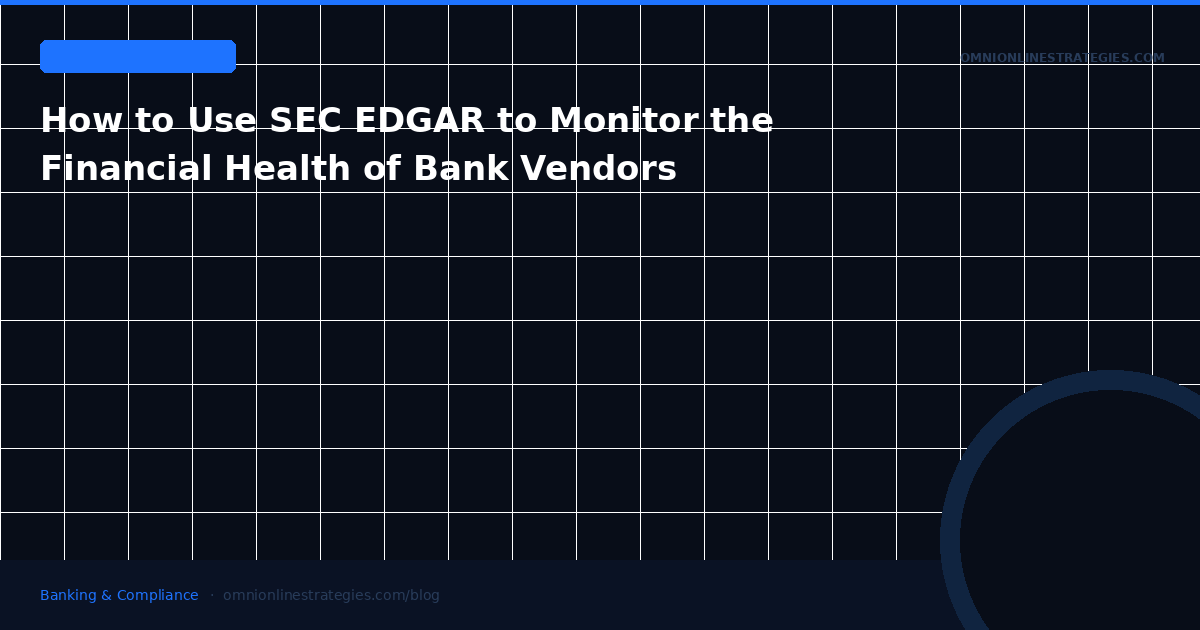 How to Use SEC EDGAR to Monitor the Financial Health of Bank Vendors