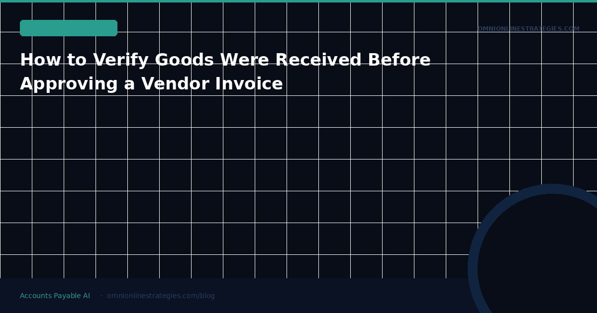 How to Verify Goods Were Received Before Approving a Vendor Invoice