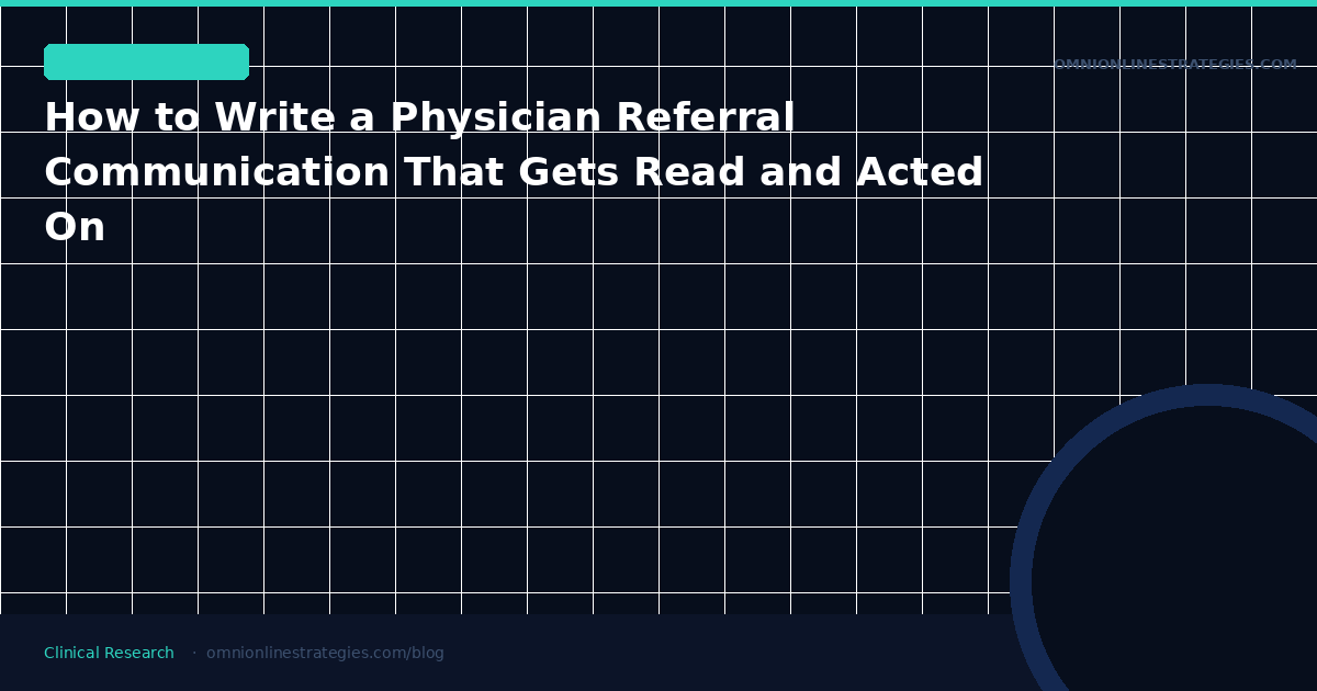How to Write a Physician Referral Communication That Gets Read and Acted On