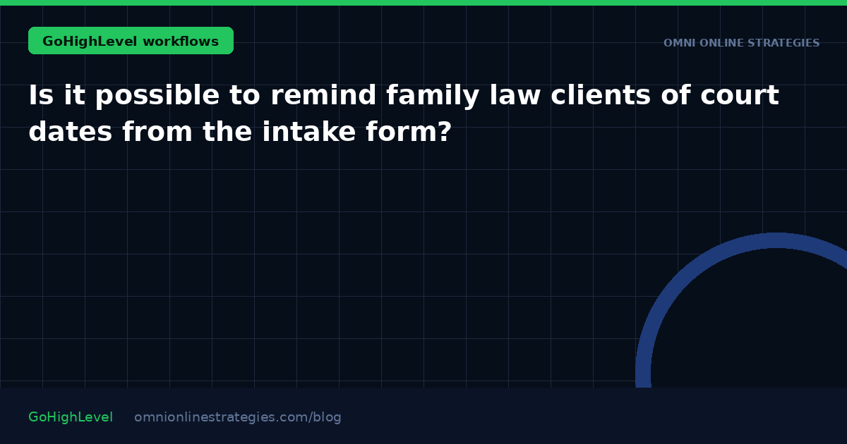 Is it possible to remind family law clients of court dates from the intake form?