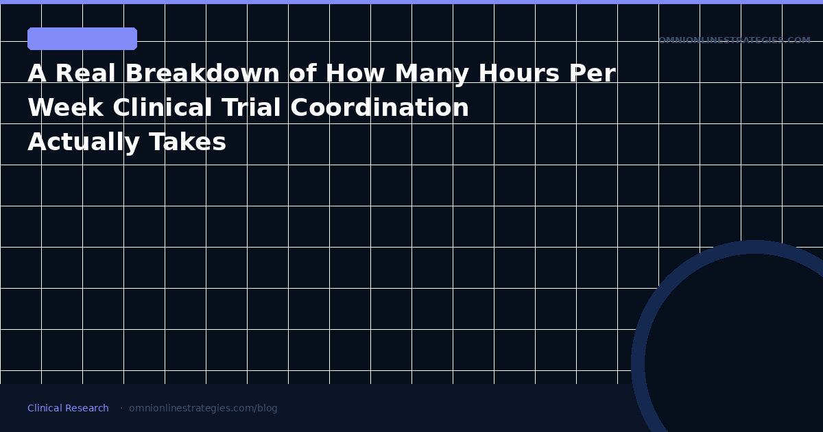 A Real Breakdown of How Many Hours Per Week Clinical Trial Coordination Actually Takes