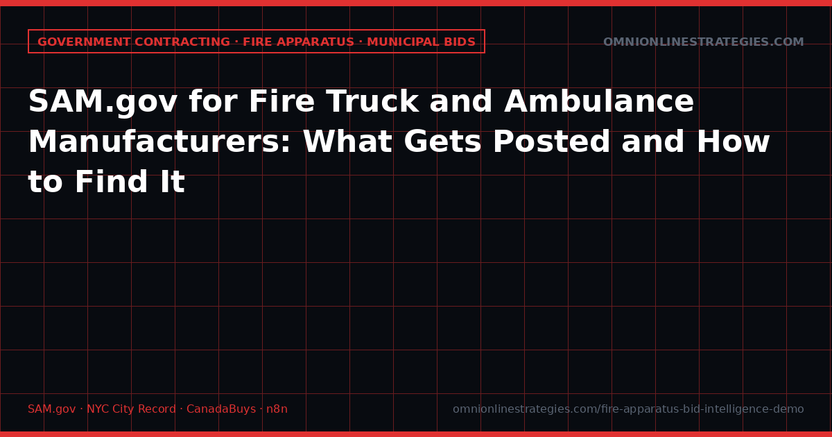 SAM.gov for Fire Truck and Ambulance Manufacturers: What Gets Posted and How to Find It
