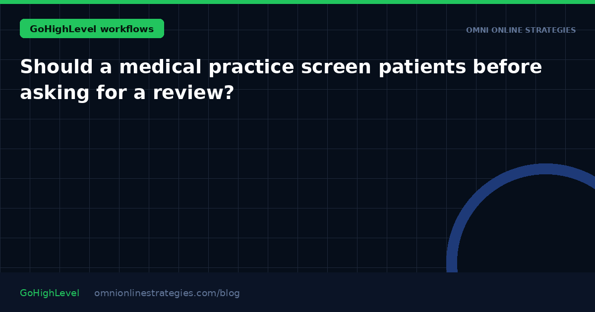 Should a medical practice screen patients before asking for a review?
