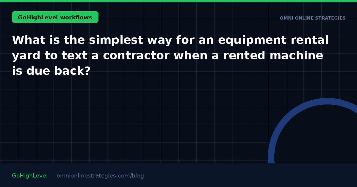 What is the simplest way for an equipment rental yard to text a contractor when a rented machine is due back?