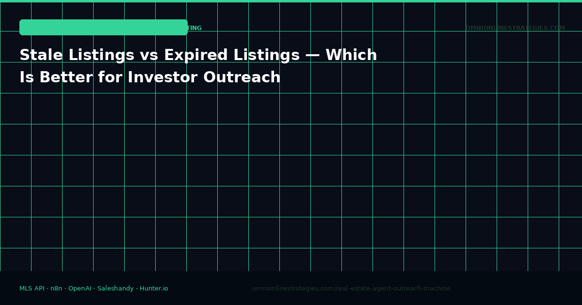 Stale Listings vs Expired Listings — Which Is Better for Real Estate Investor Outreach