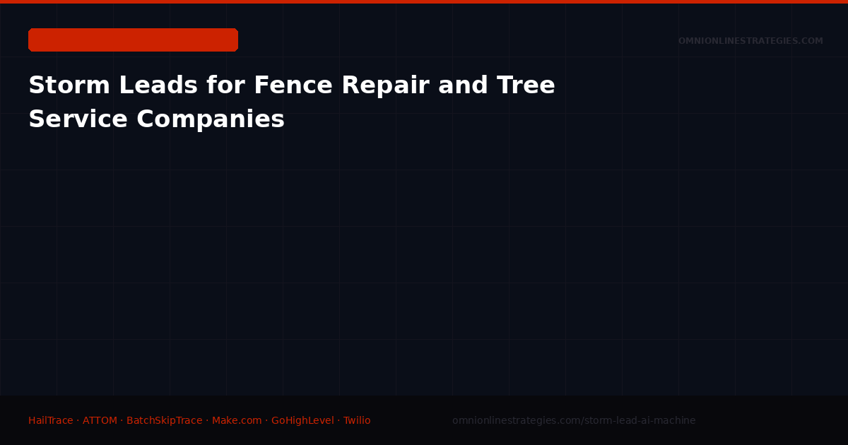Storm Leads for Fence Repair and Tree Service Companies