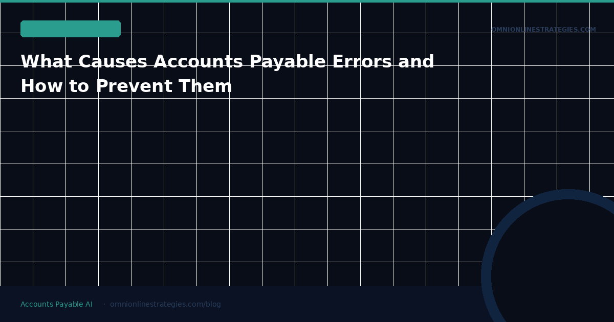 What Causes Accounts Payable Errors and How to Prevent Them