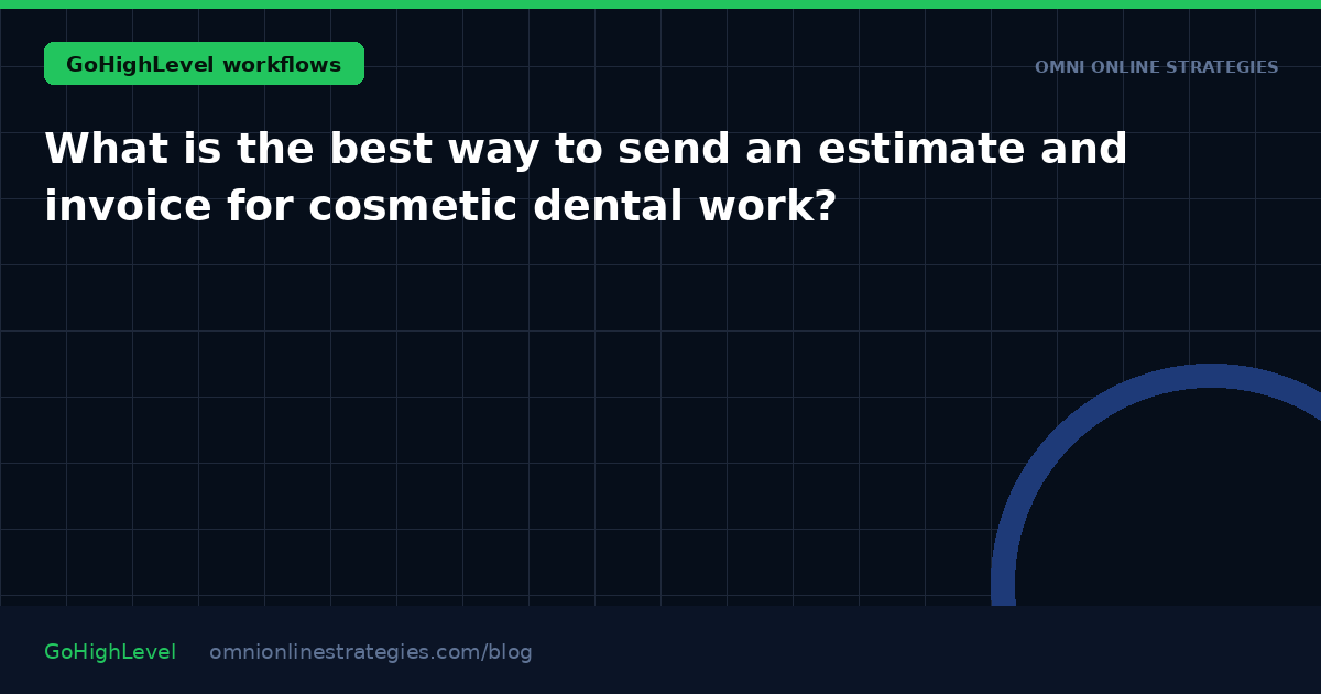 What is the best way to send an estimate and invoice for cosmetic dental work?