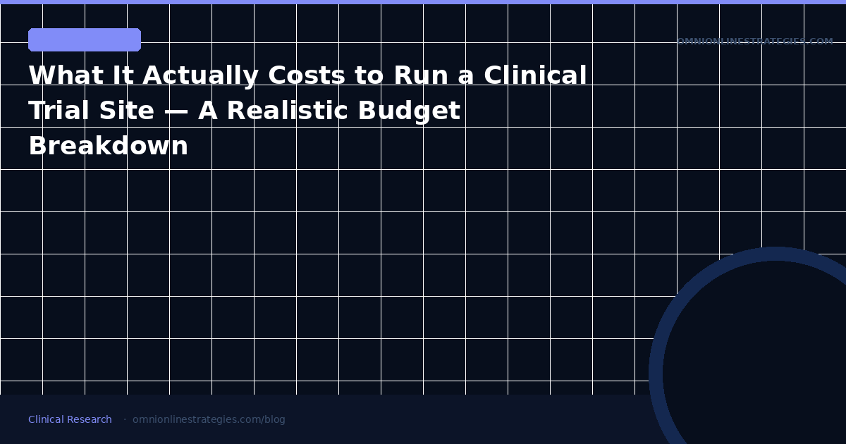 What It Actually Costs to Run a Clinical Trial Site — A Realistic Budget Breakdown