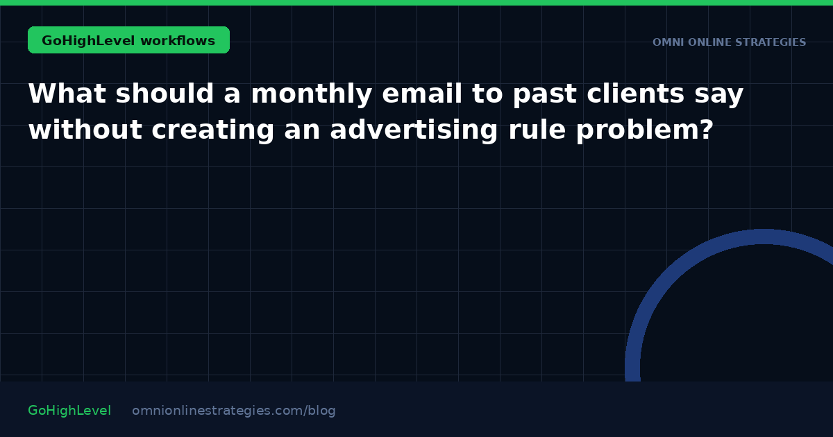 What should a monthly email to past clients say without creating an advertising rule problem?