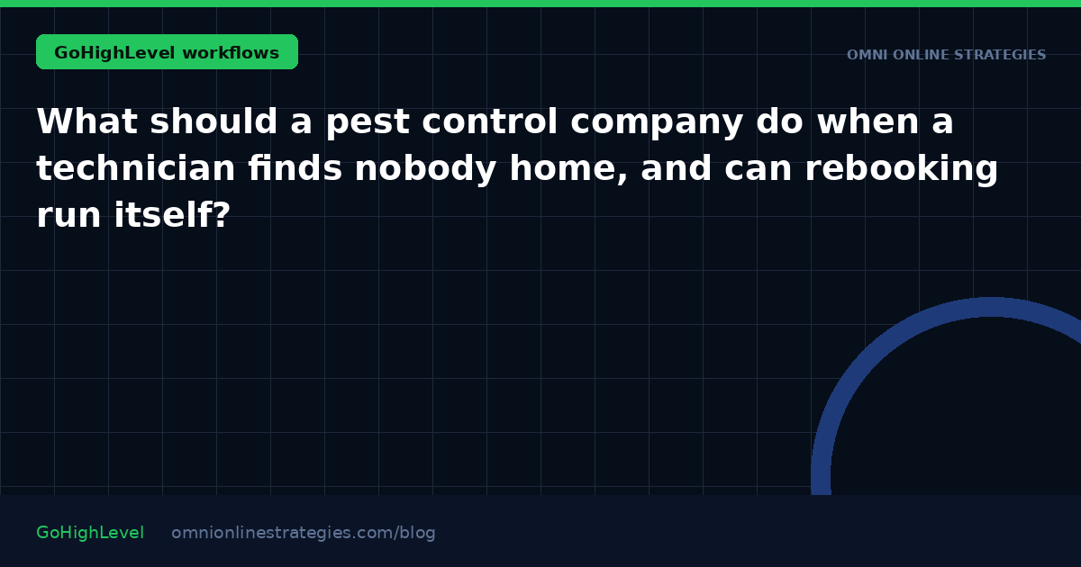 What should a pest control company do when a technician finds nobody home, and can rebooking run itself?