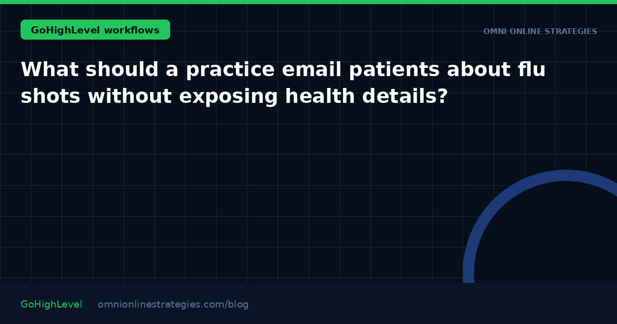 What should a practice email patients about flu shots without exposing health details?