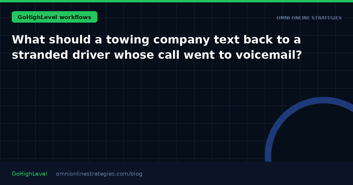What should a towing company text back to a stranded driver whose call went to voicemail?
